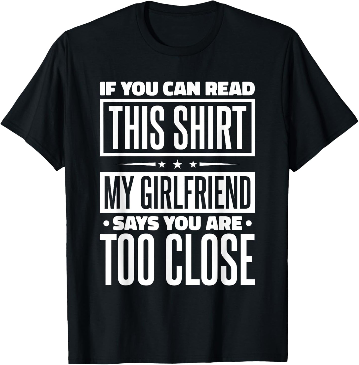 If You Can Read This My Girlfriend Says You Are Too Close T-Shirt - T-Shirt | Black