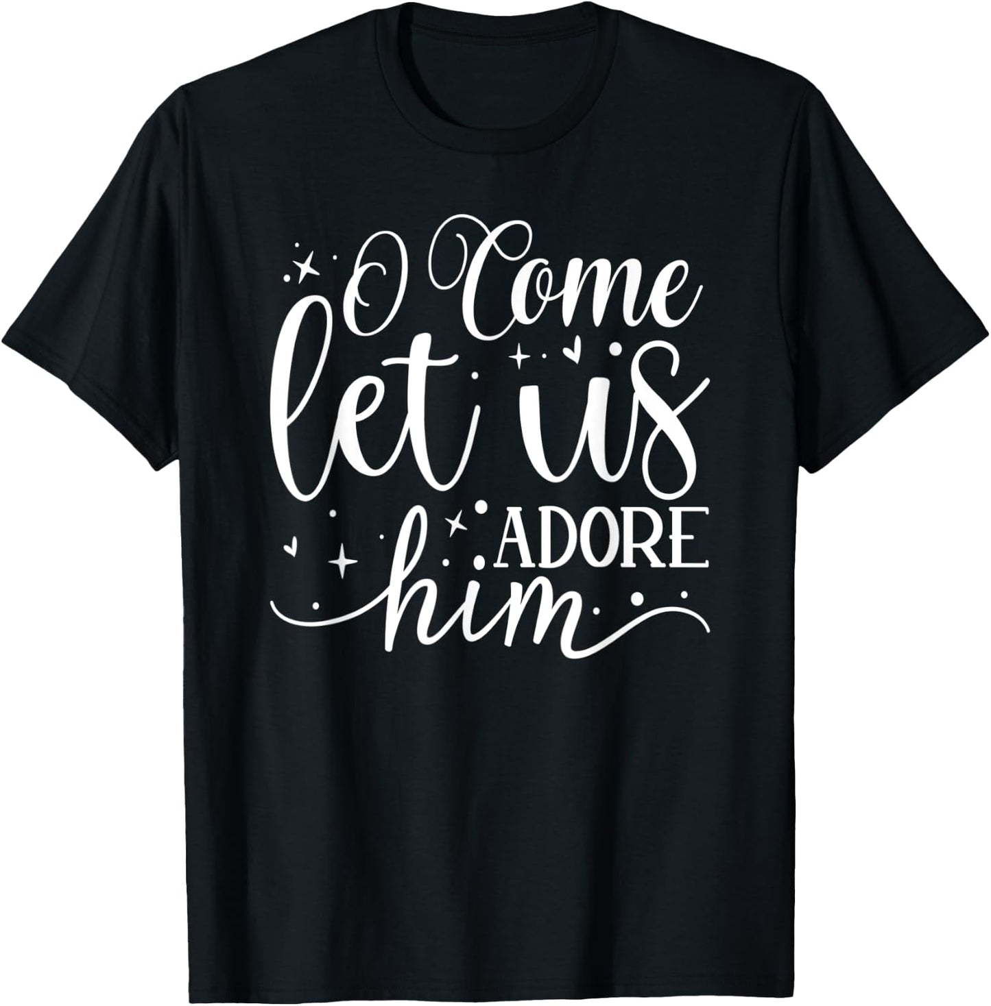 Let us Adore Him - Christmas Advent Christian Holiday Quote T-Shirt - T-Shirt | Black