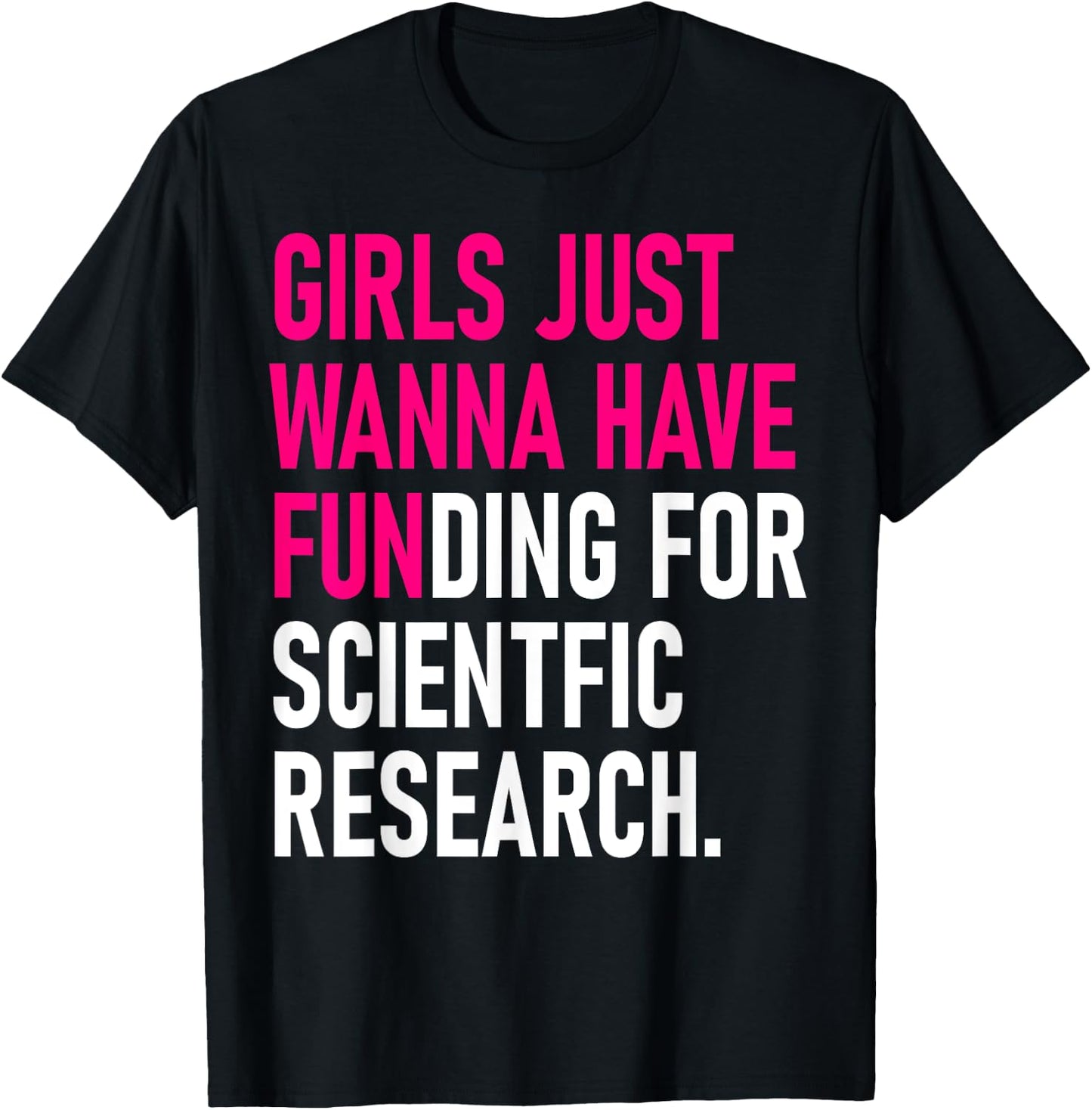 Girls Just Wanna Have Funding For Scientific Research T-Shirt - T-Shirt | Black