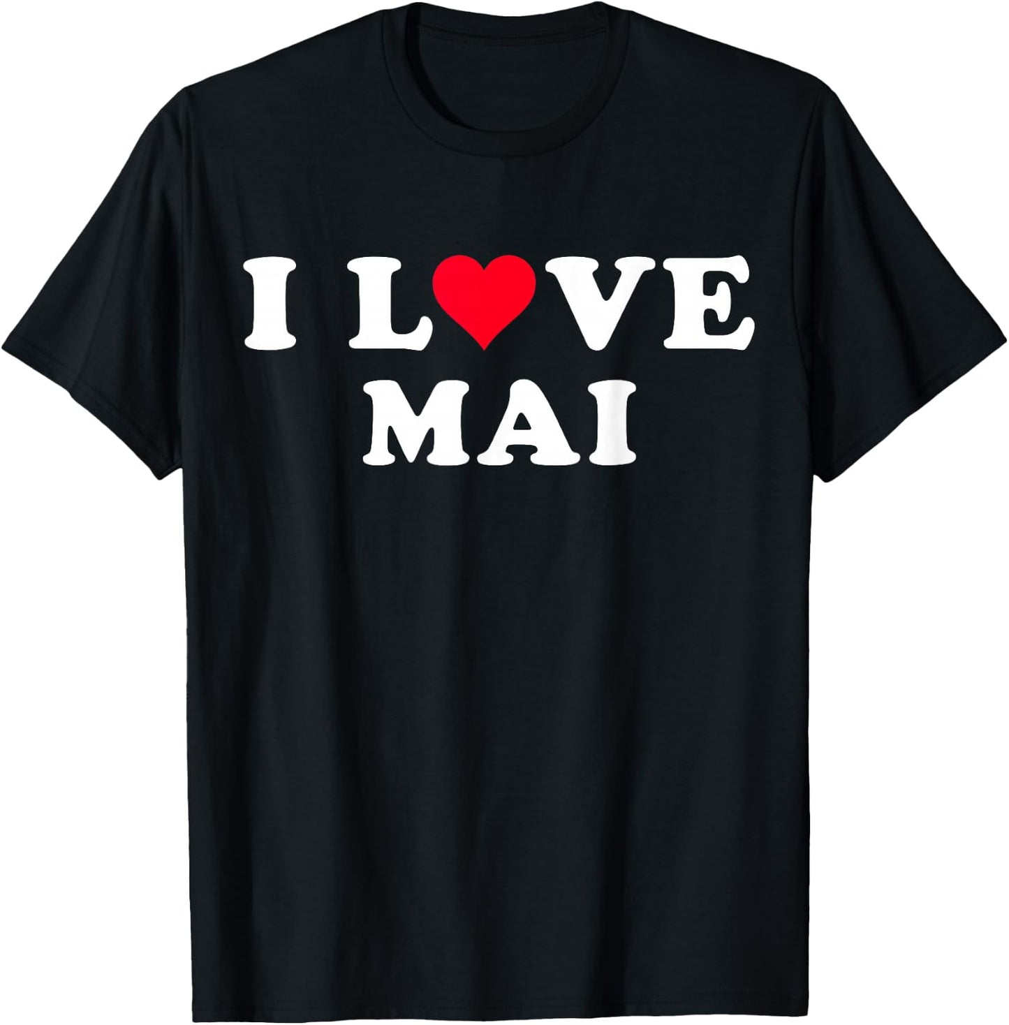 I Love Mai Matching Girlfriend & Boyfriend Mai Name T-Shirt - T-Shirt | Black