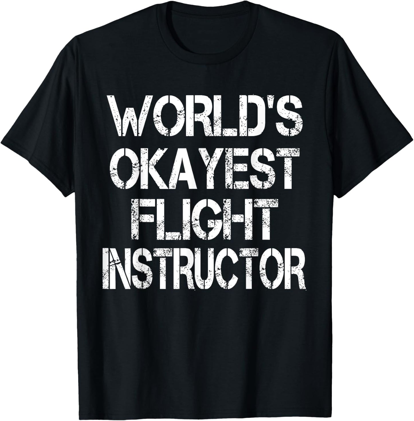 World's Okayest Flight Instructor Funny Sarcastic Pilot T-Shirt - T-Shirt | Black