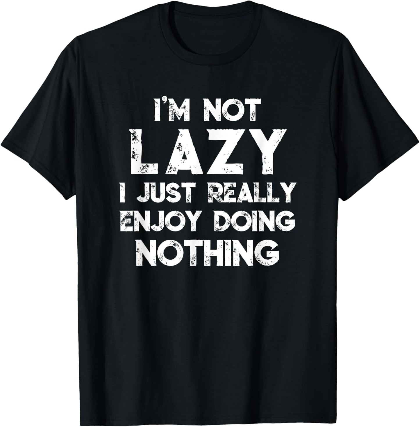 I'm Not Lazy I Just Really Enjoy Doing Nothing Funny Saying T-Shirt - T-Shirt | Black