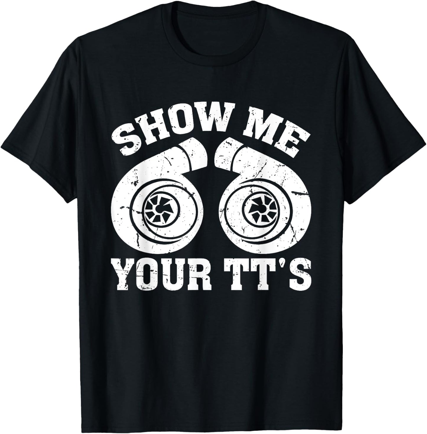 Funny Show Me Your Tt's Twin Turbo Car Racing T-Shirt - T-Shirt | Black