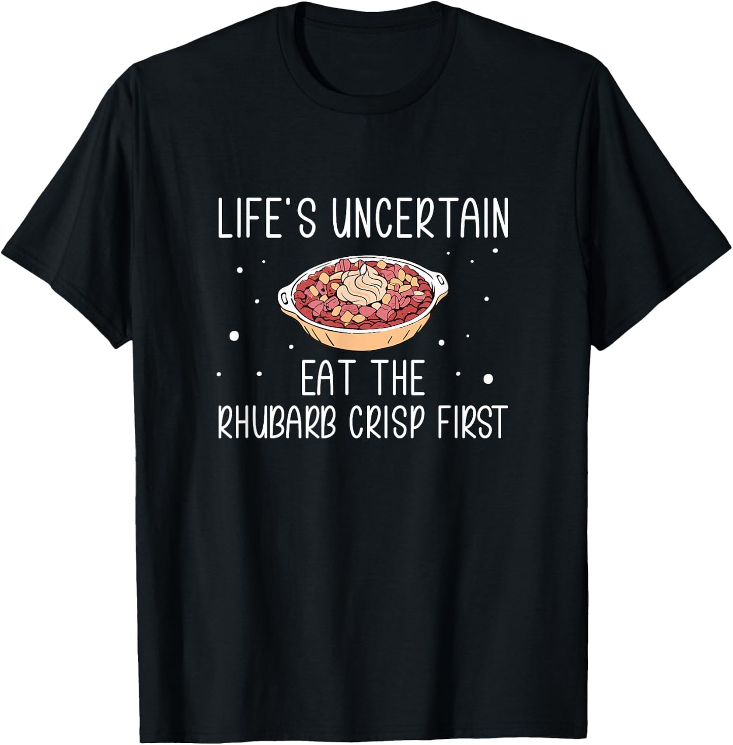 Life's Uncertain Eat The Rhubarb Crisps First Rhubarb Lovers T-Shirt - T-Shirt | Black
