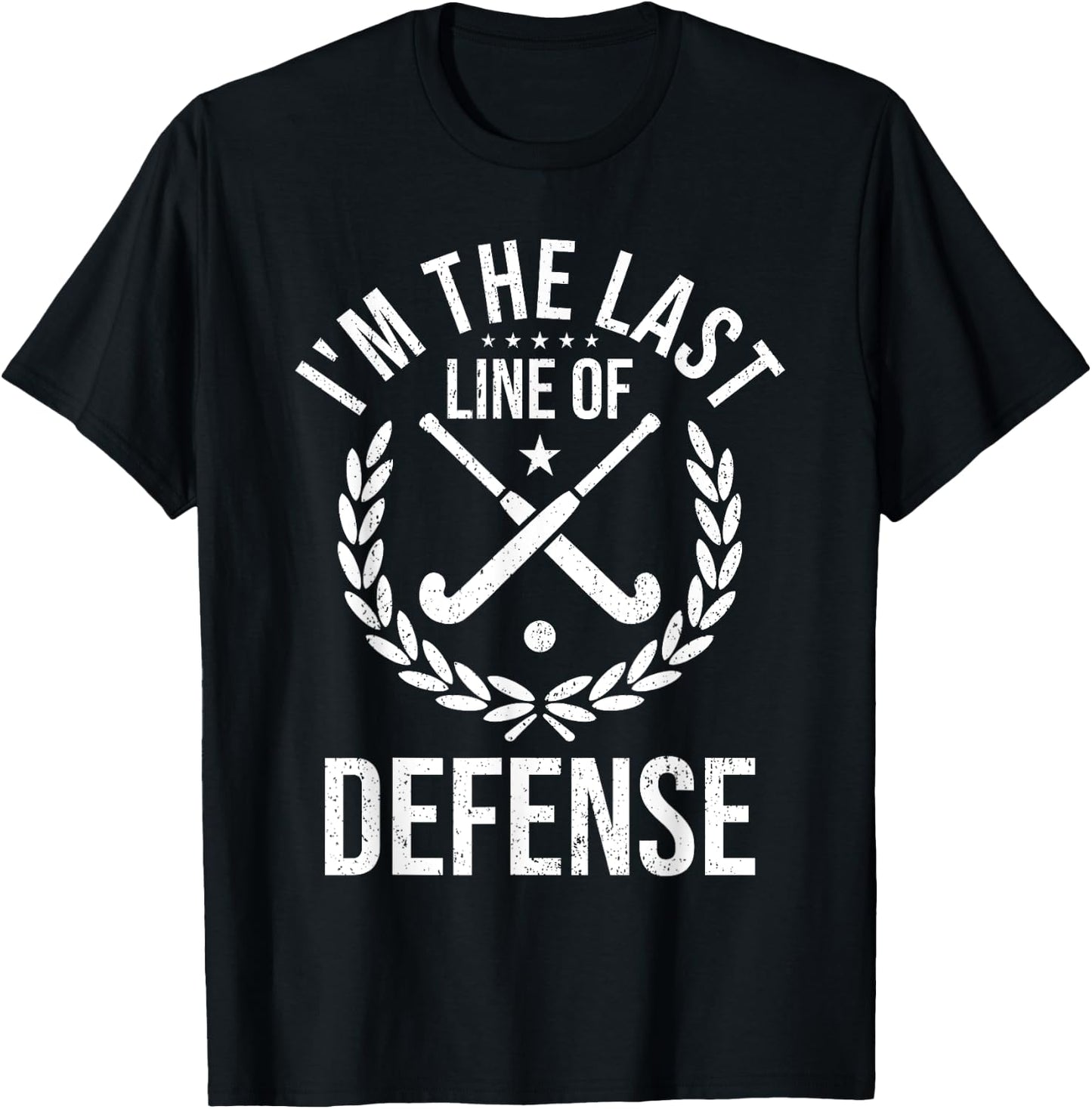 I'm Last Line Of Defense - Field Hockey Defense Player T-Shirt - T-Shirt | Black