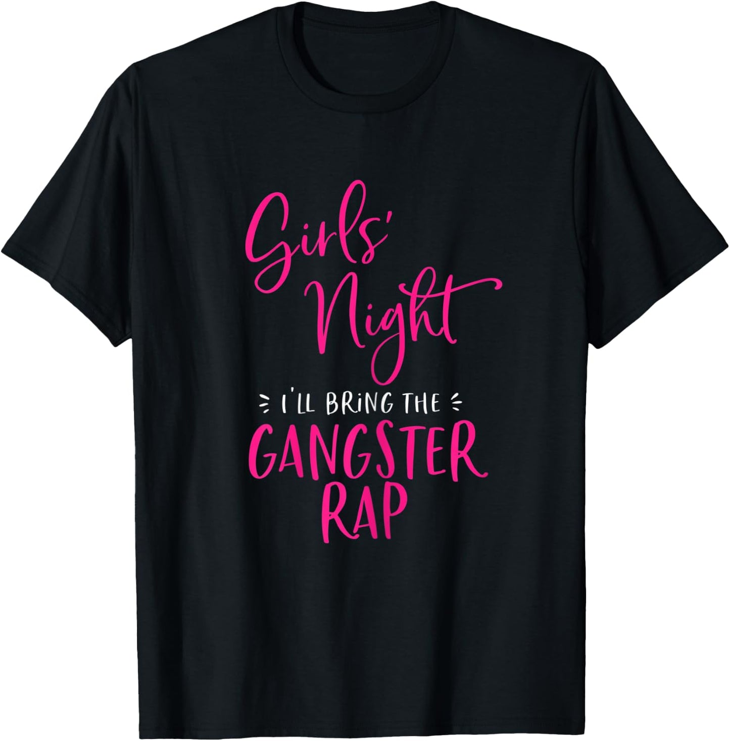 Girls Night I'll Bring The Gangster Rap Funny Matching Party T-Shirt - T-Shirt | Black