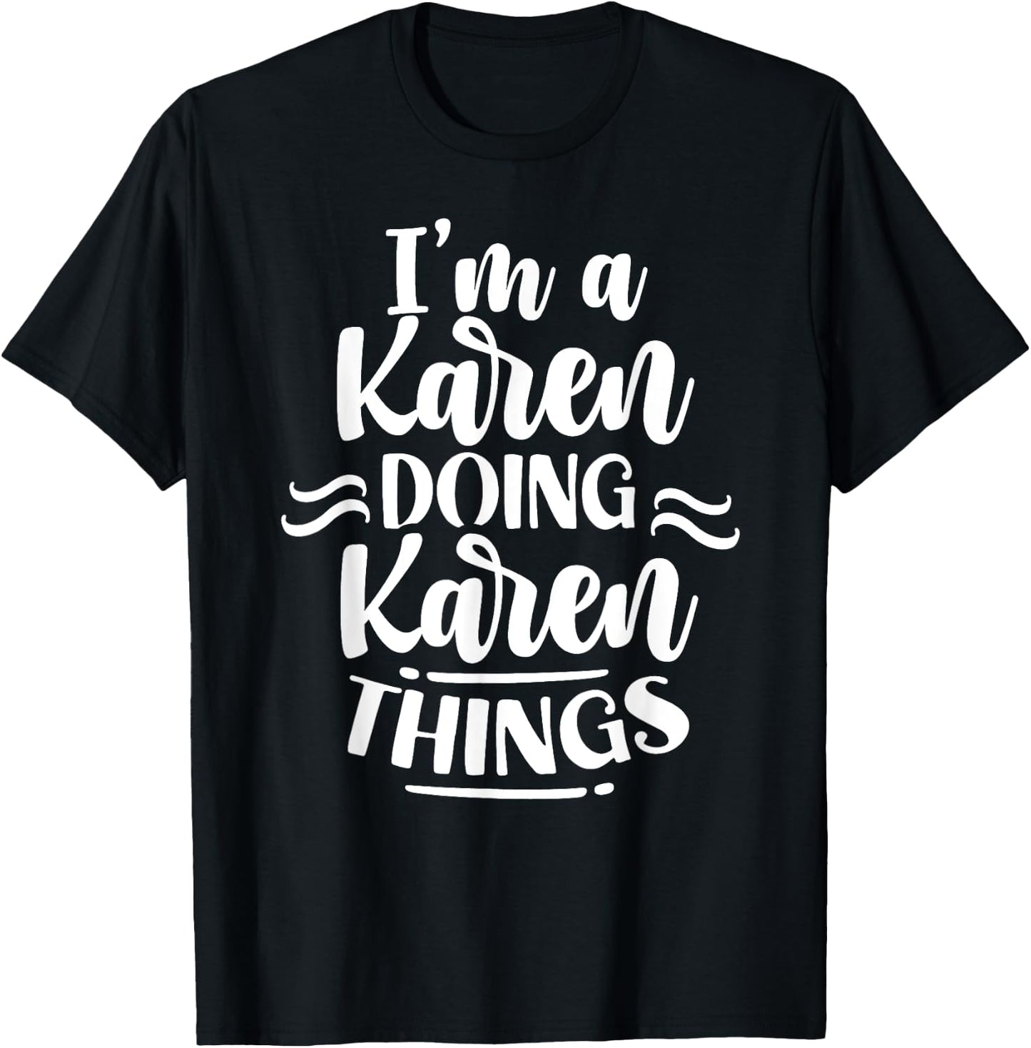 I'm A Karen Doing Karen Things Karens Calm Down T-Shirt - T-Shirt | Black