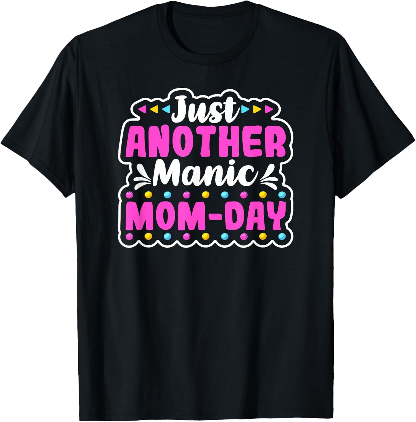 JUST ANOTHER MANIC MOM DAY Mothers Day Shirt. Momday Funny T-Shirt - T-Shirt | Black