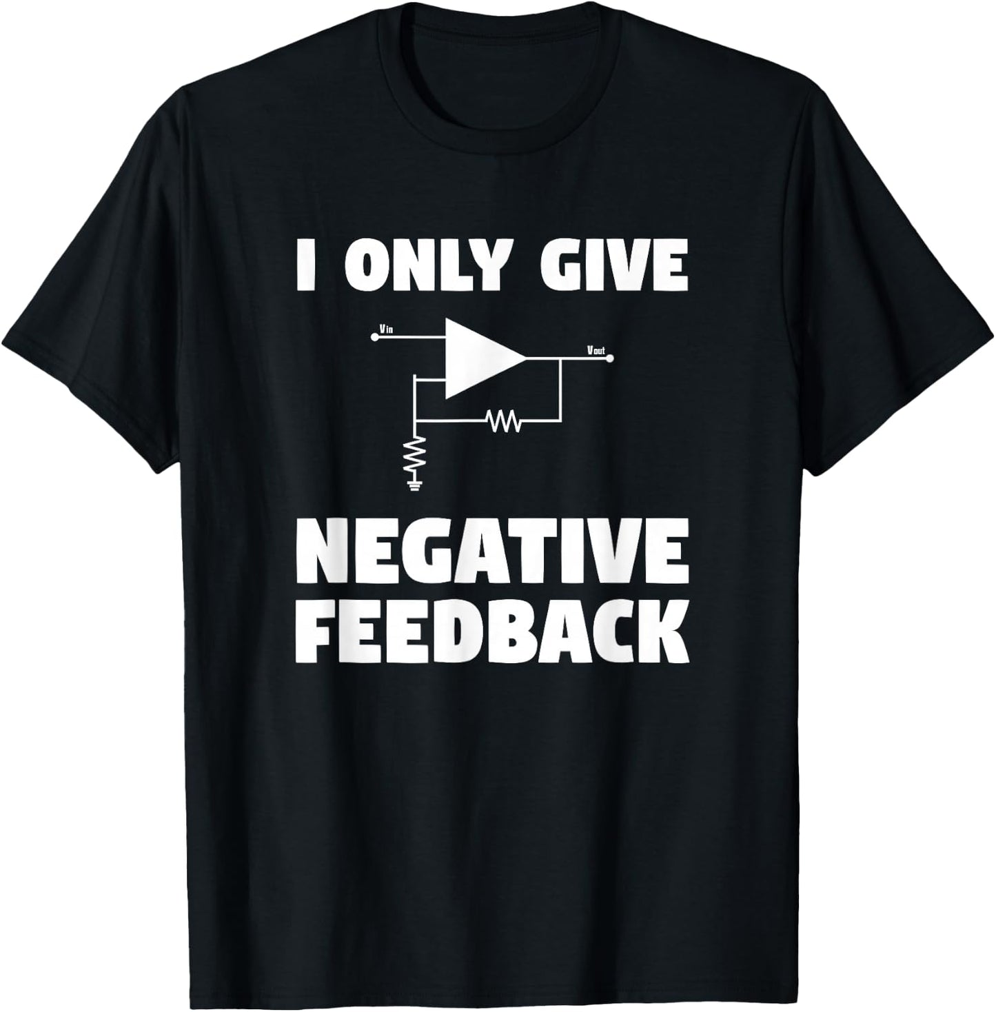 I Only Give Negative Feedback Funny Electrical Engineer T-Shirt - T-Shirt | Black