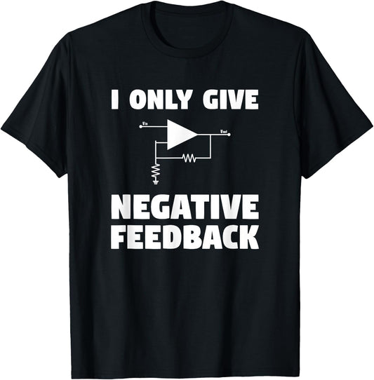 I Only Give Negative Feedback Funny Electrical Engineer T-Shirt - T-Shirt | Black
