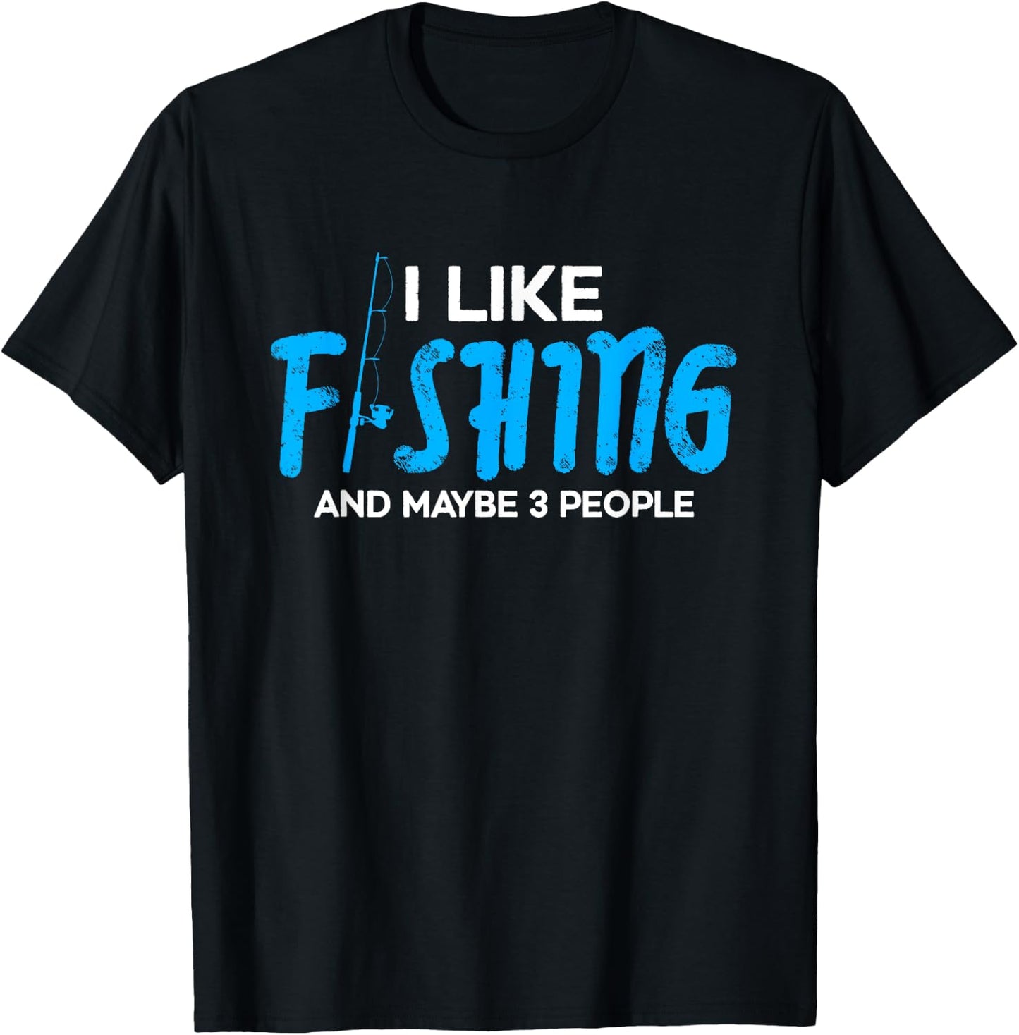 I like fishing and maybe 3 people | Funny Fishing Fisherman T-Shirt - T-Shirt | Black