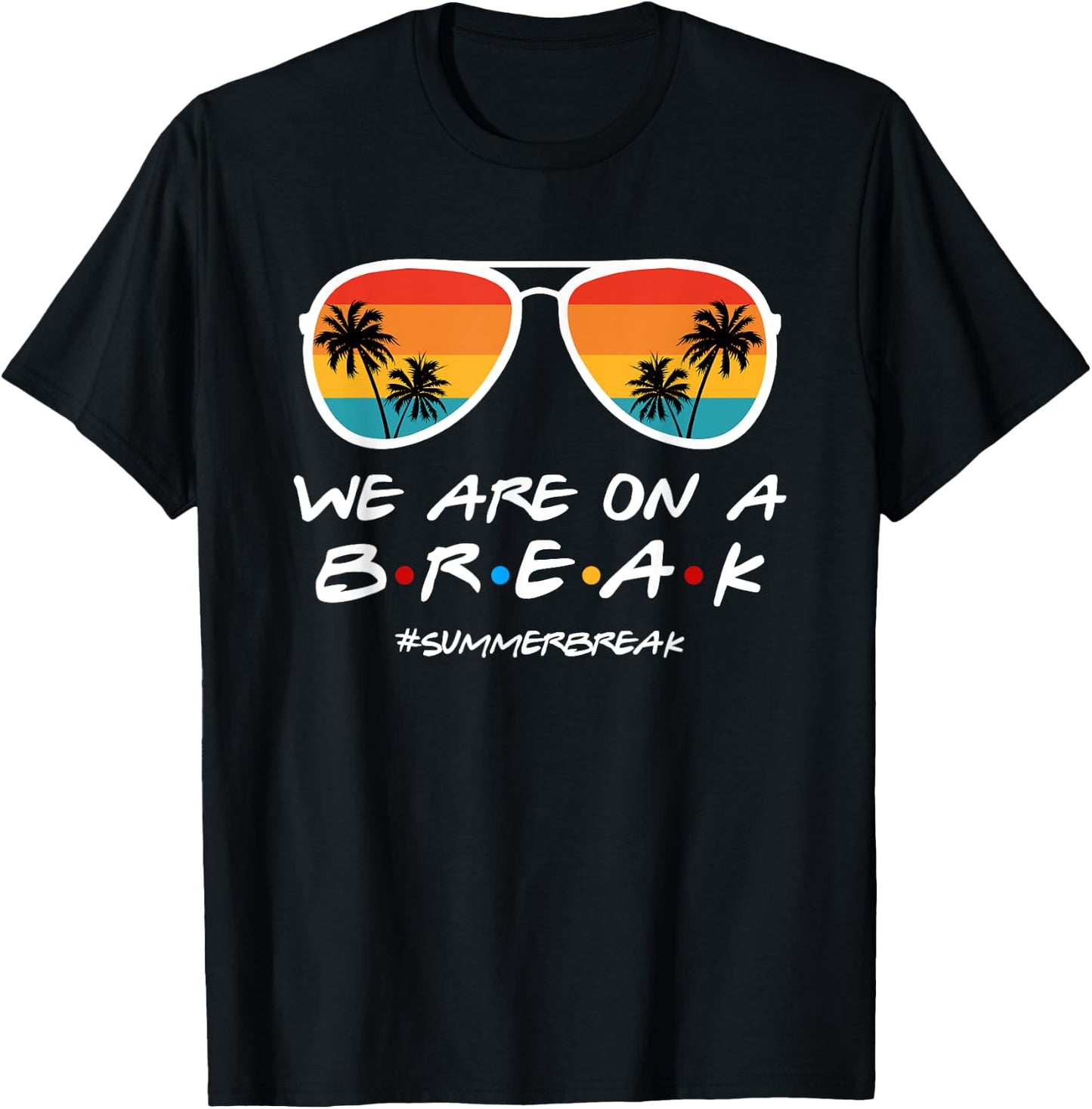 We Are On a Break Summer Break Sunglasses Last Day Of School T-Shirt - T-Shirt | Black