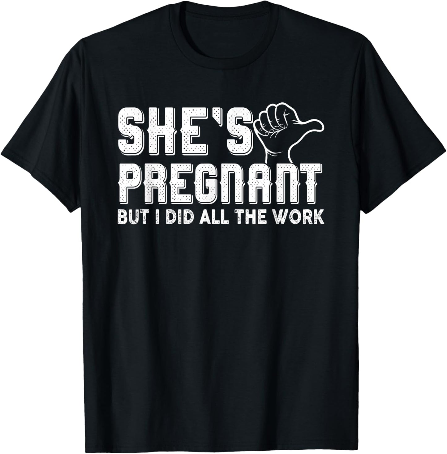 Daddy Announcement - She´s pregnant, but I did all the work T-Shirt - T-Shirt | Black