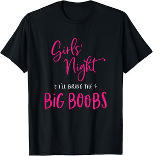 Girls Night I'll Bring The Big Boobs Funny Matching Party T-Shirt - T-Shirt | Black