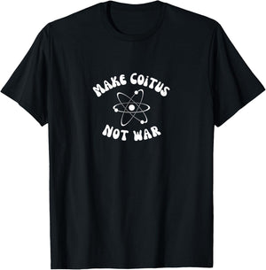 Make Coitus Not War - Fun play on Make Love Not War Saying T-Shirt - T-Shirt | Black