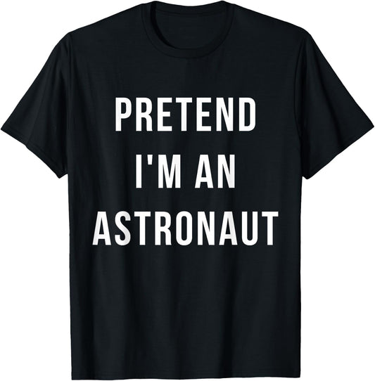 Pretend I'm A Astronaut Halloween Lazy Minute Costume T-Shirt - T-Shirt | Black