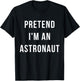 Pretend I'm A Astronaut Halloween Lazy Minute Costume T-Shirt - T-Shirt | Black