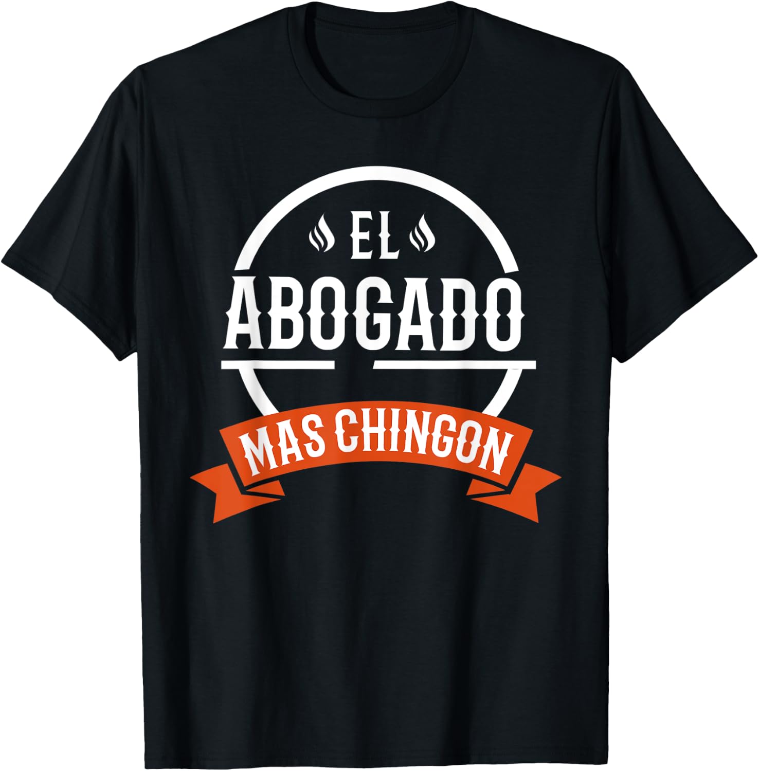 El Abogado Mas Chingon Spanish Male Lawyer T-Shirt - T-Shirt | Black