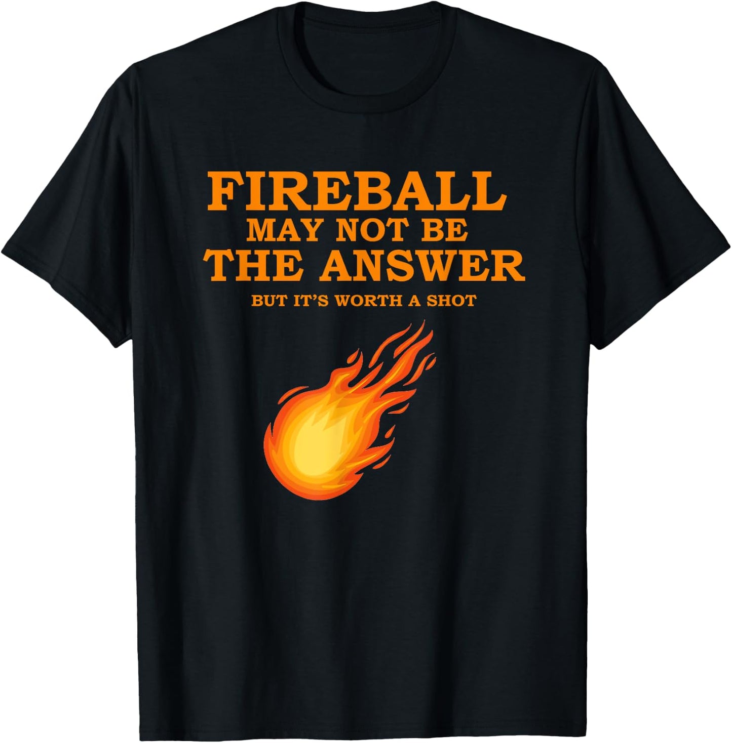 Fireball May Not Be The Answer T-Shirt - T-Shirt | Black