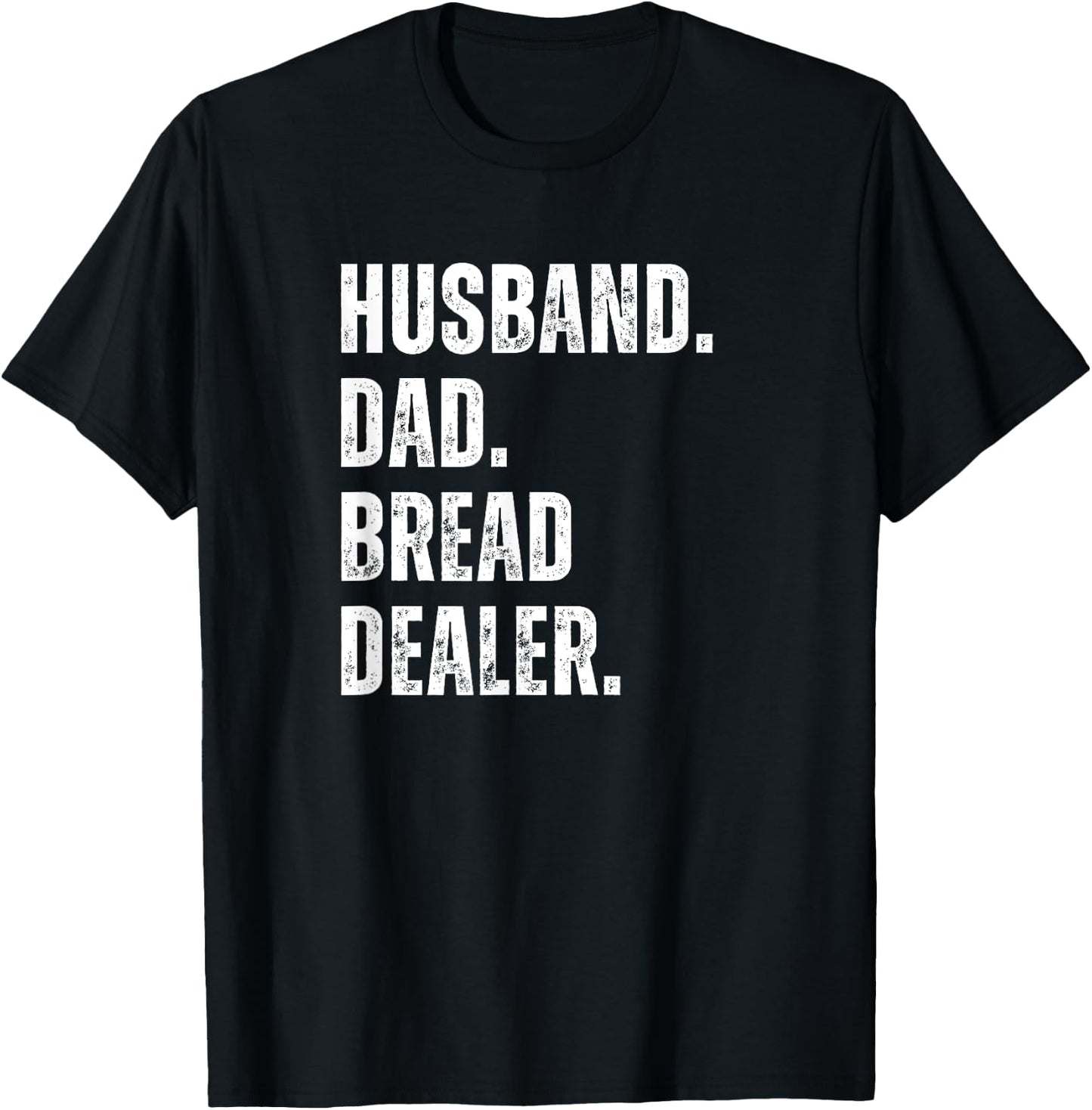 Bread Dealer Husband Dad T-Shirt - T-Shirt | Black