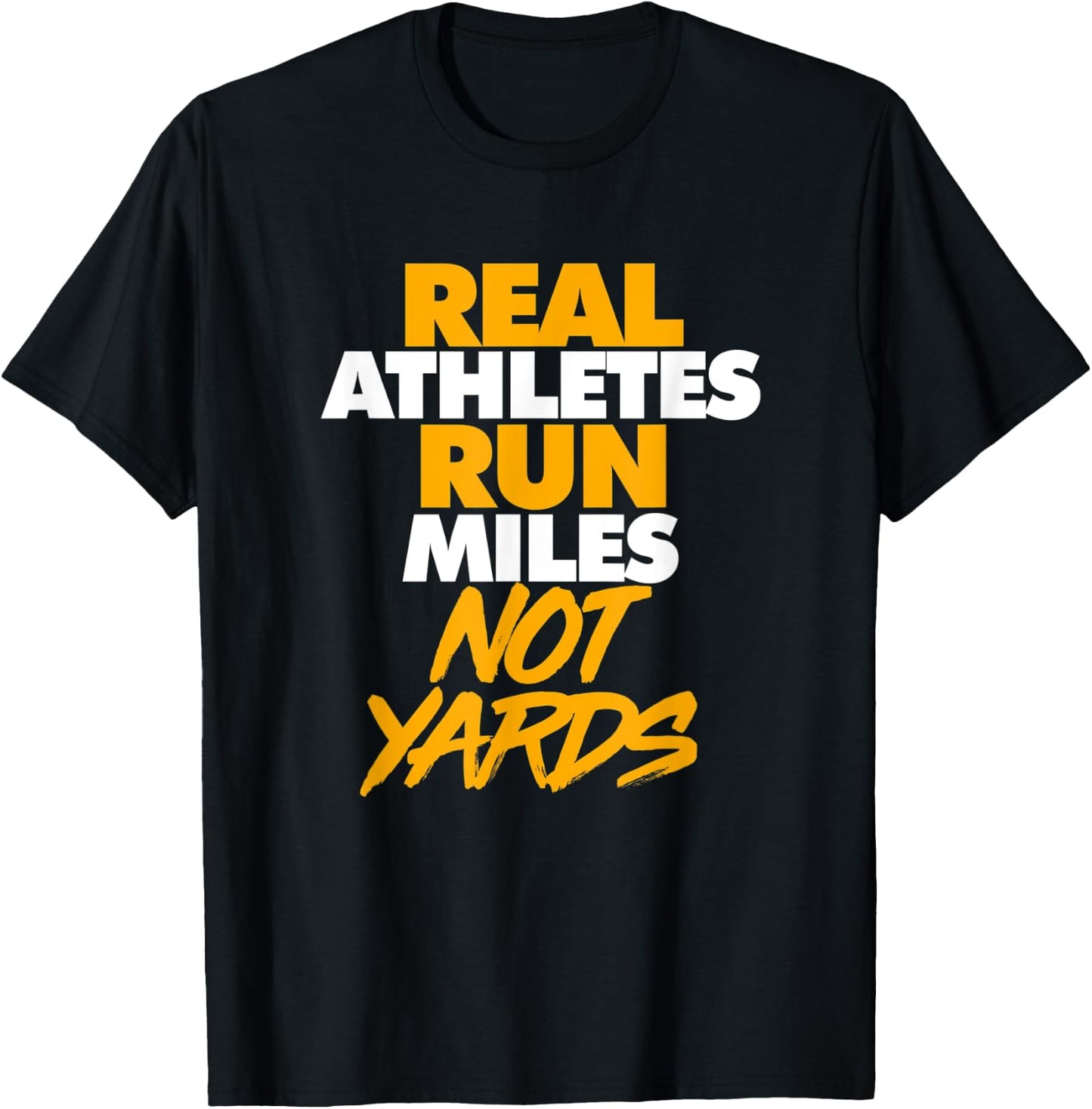 Real Athletes Run Miles Not Yards Athletic Running T-Shirt - T-Shirt | Black