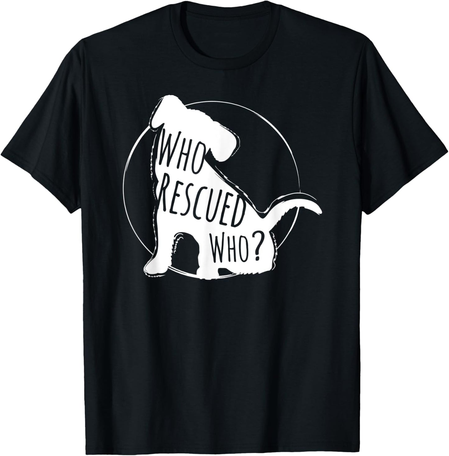 Who Rescued Who, Rescued Dog Lover Design T-Shirt - T-Shirt | Black