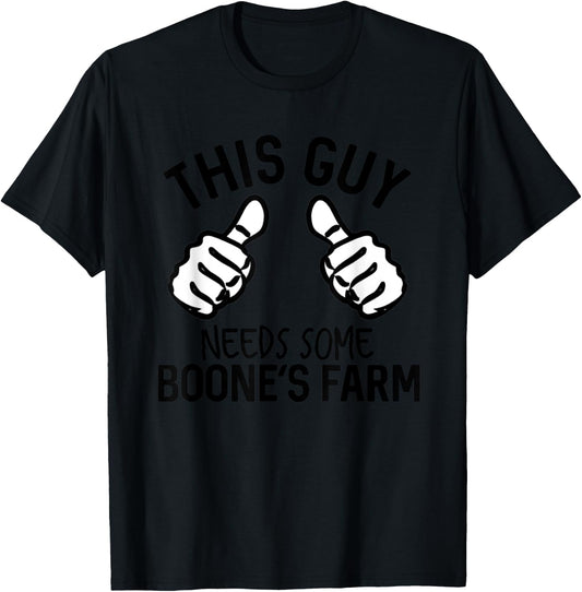 This Guy Needs Some Boone's Farm Funny Wine Alcohol T-Shirt - T-Shirt | Black