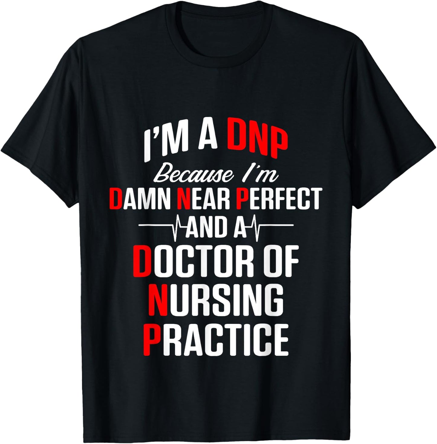 DNP Doctor of Nursing Practice Near Perfect RN Nurse T-Shirt - T-Shirt | Black