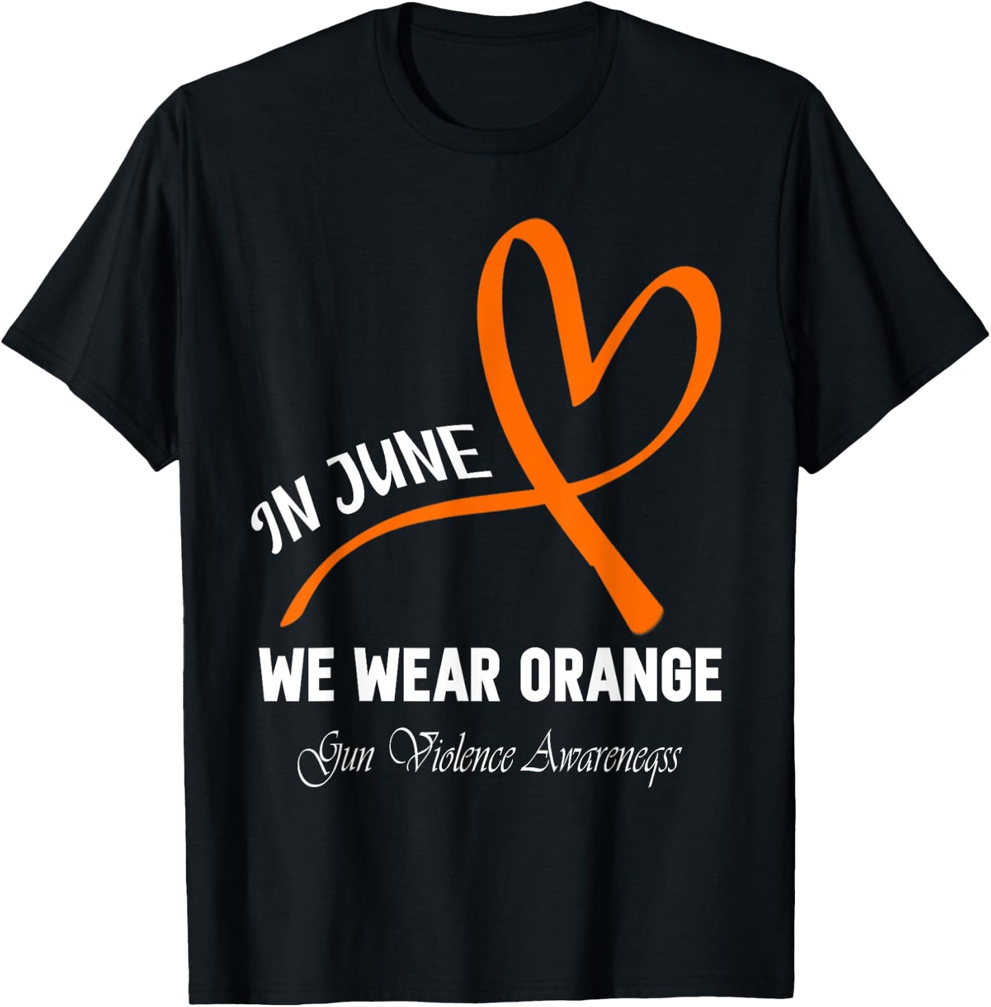 Heart In June We Wear Orange Gun Violence Awareness Ribbon T-Shirt - T-Shirt | Black