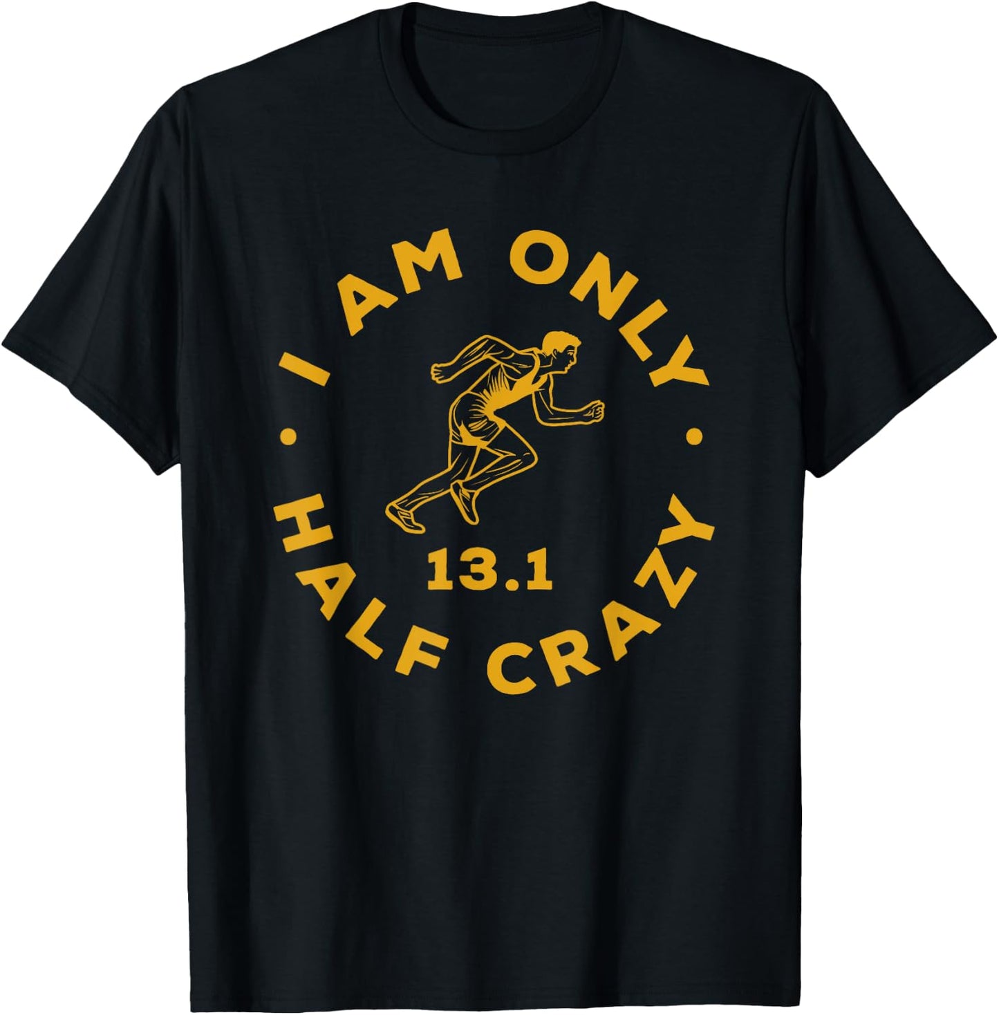 I Am Only Half Crazy 13.1 Funny Marathon Running Runner T-Shirt - T-Shirt | Black