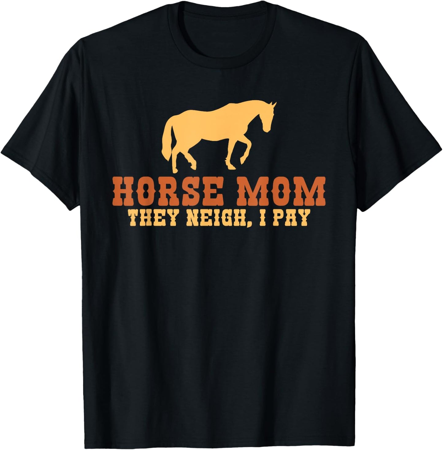 Horse Mom they neigh i pay Horse Riding Mom T-Shirt - T-Shirt | Black