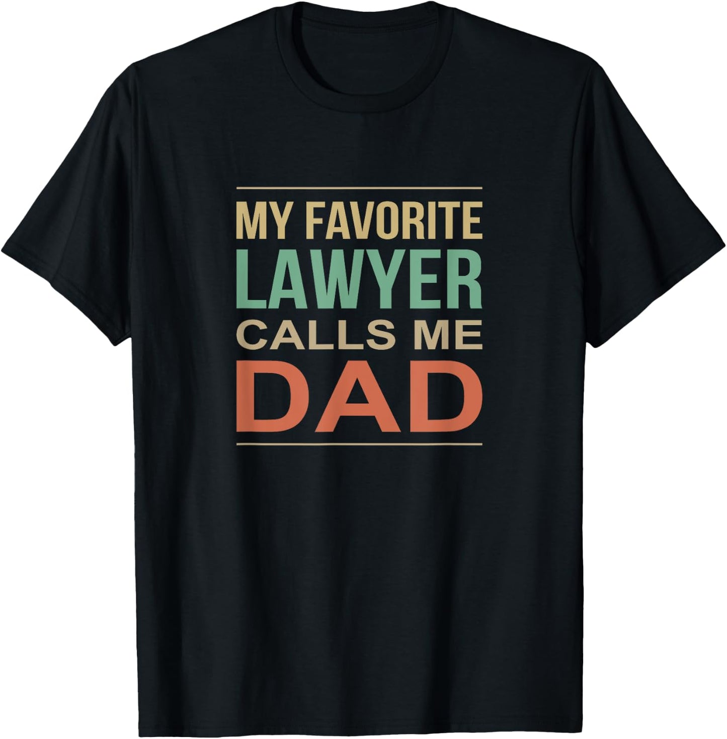 My Favorite Lawyer Calls Me Dad T-Shirt - T-Shirt | Black