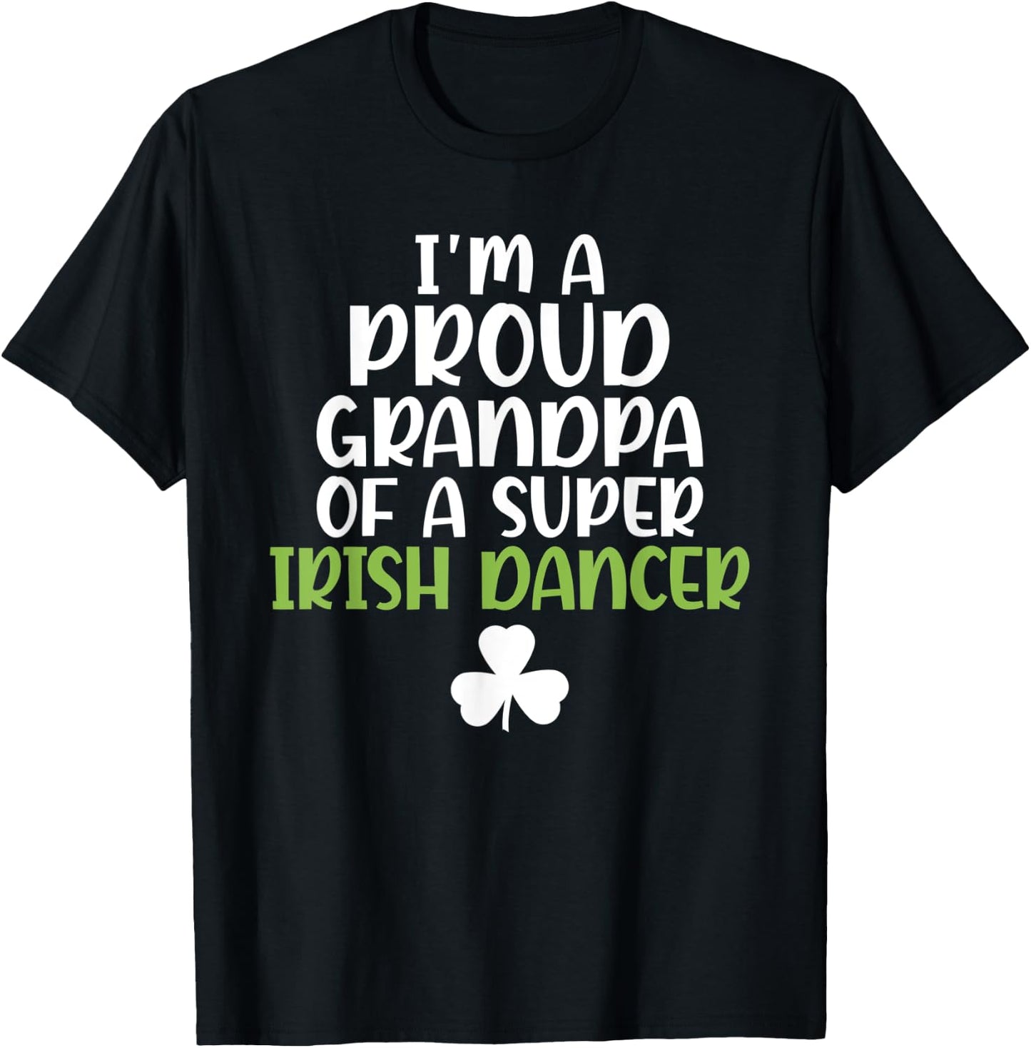 Im a proud Grandpa of a Super Irish Dancer Grandfather T-Shirt - T-Shirt | Black