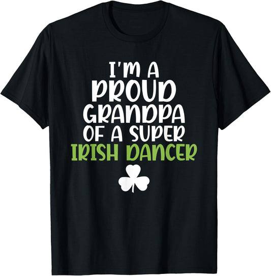 Im a proud Grandpa of a Super Irish Dancer Grandfather T-Shirt - T-Shirt | Black