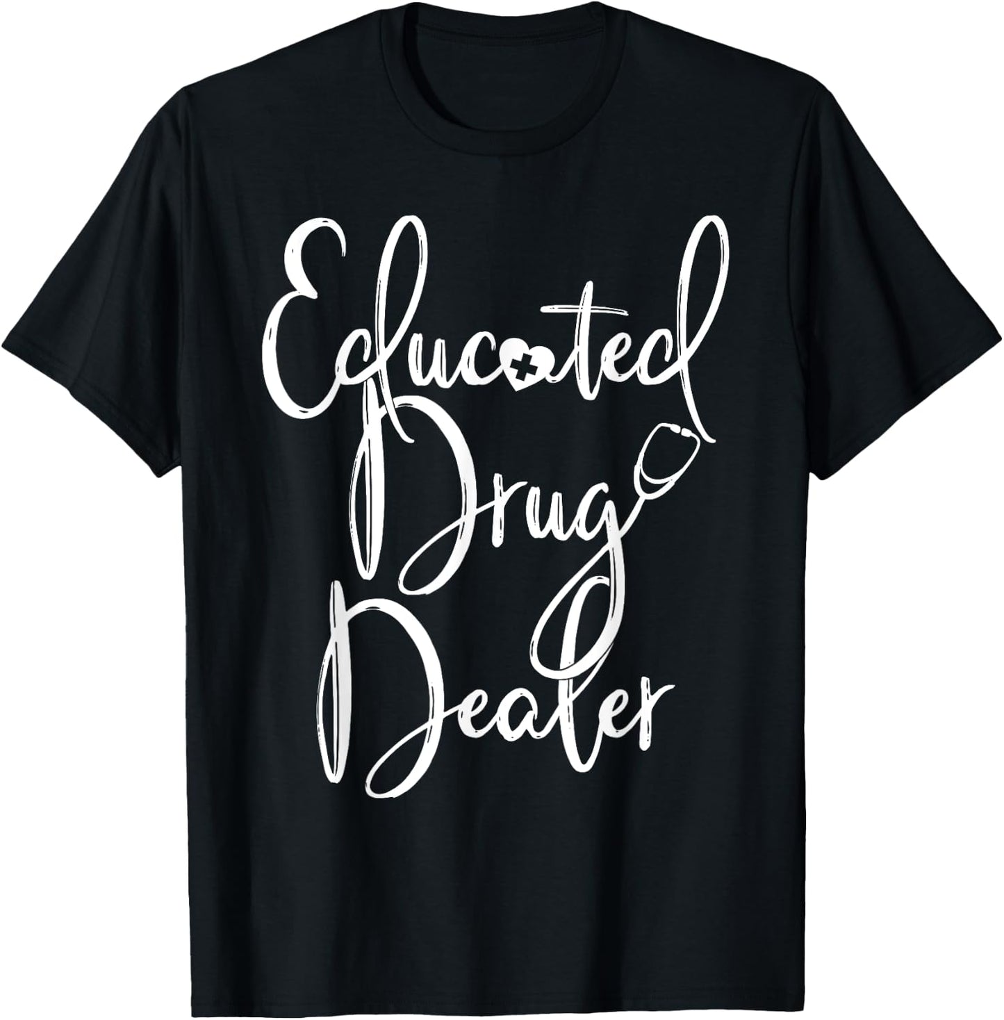 Educated Drug Dealer RN Nurse Appreciation Funny T-Shirt - T-Shirt | Black