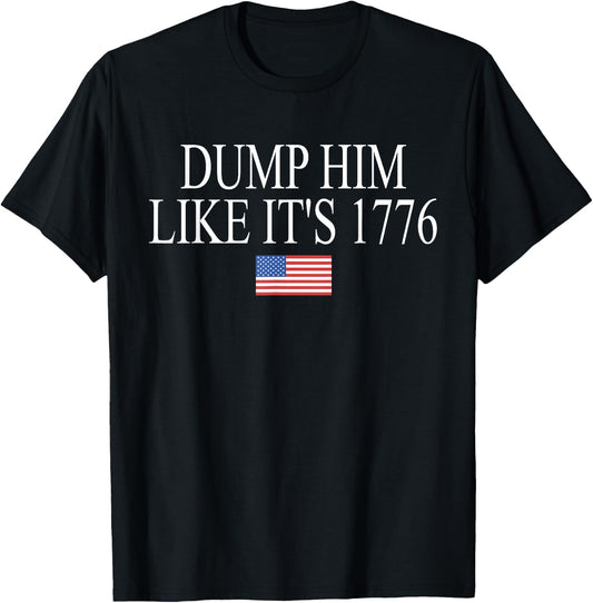 Dump Him Like It's 1776 Funny Design T-Shirt - T-Shirt | Black