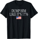 Dump Him Like It's 1776 Funny Design T-Shirt - T-Shirt | Black