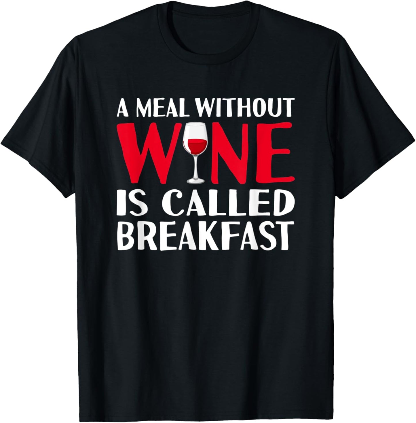 A meal without wine is called breakfast hilarious design T-Shirt - T-Shirt | Black