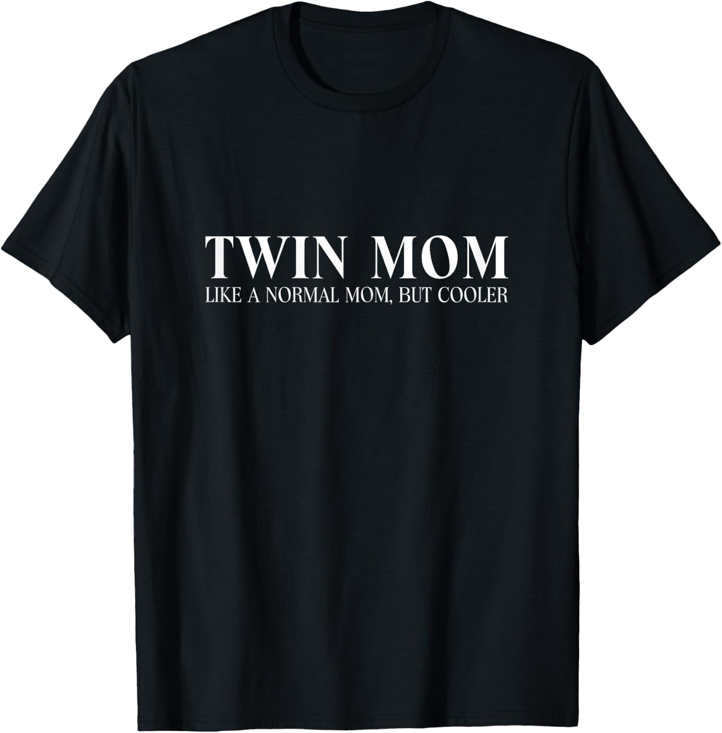Funny Twin Mom Like A Normal Mom But Cooler Mothers Day T-Shirt - T-Shirt | Black