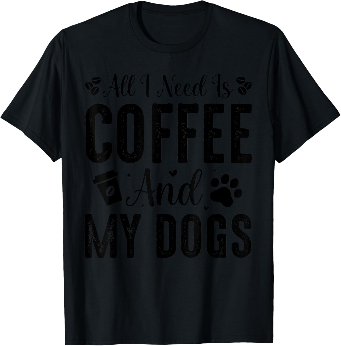 All I Need Is Coffee And My Dogs T-Shirt - T-Shirt | Black