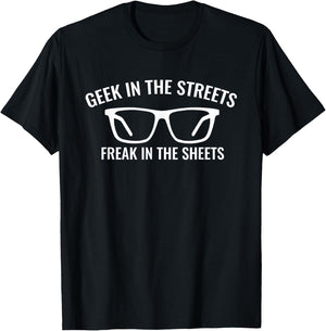 Geek In The Streets Freak In The Sheets Funny Sexy Nerd T-Shirt - T-Shirt | Black