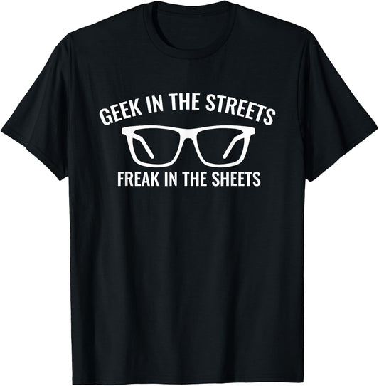 Geek In The Streets Freak In The Sheets Funny Sexy Nerd T-Shirt - T-Shirt | Black