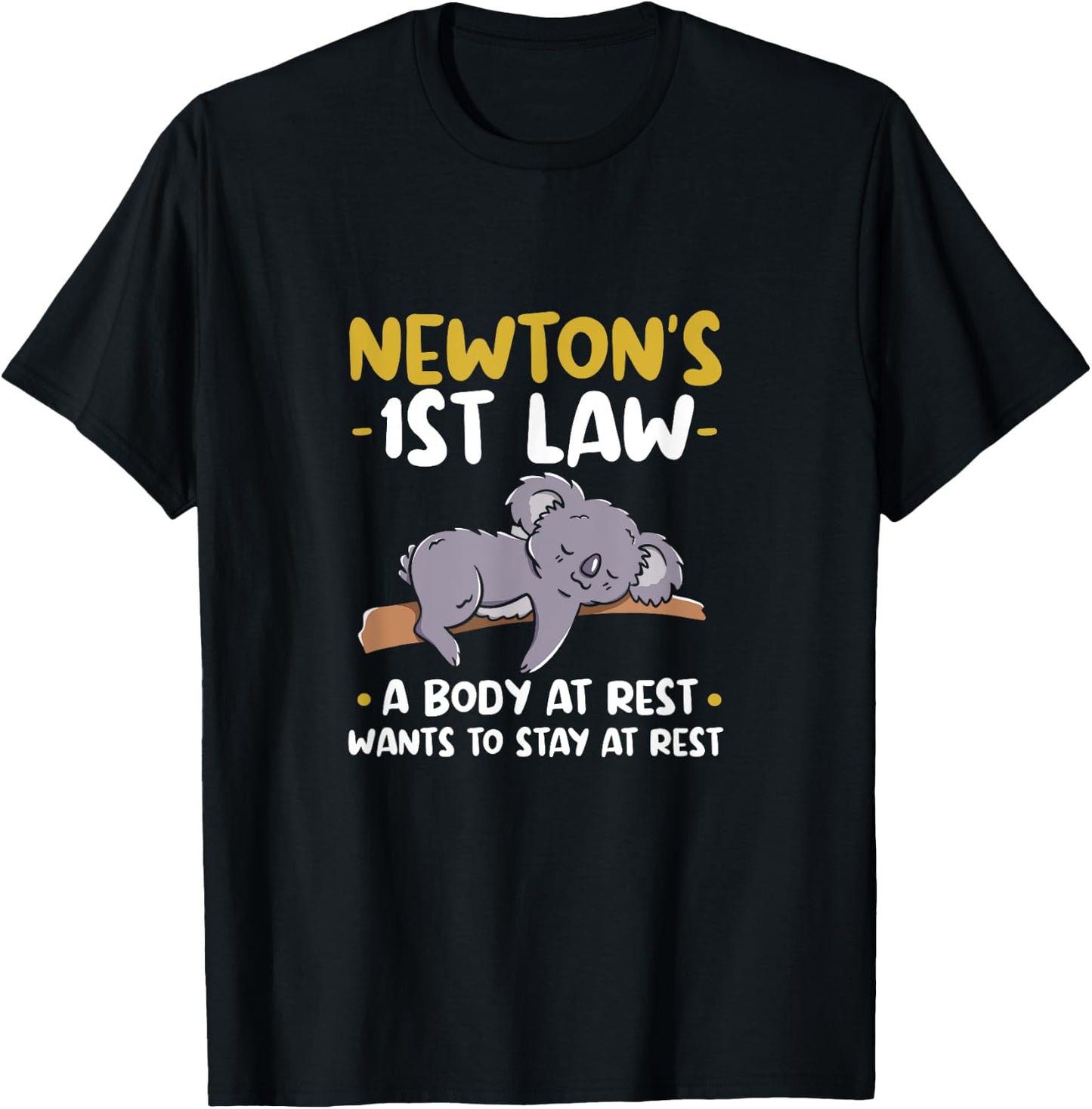 Newtons 1st law: A body at rest wants to stay at rest. T-Shirt - T-Shirt | Black