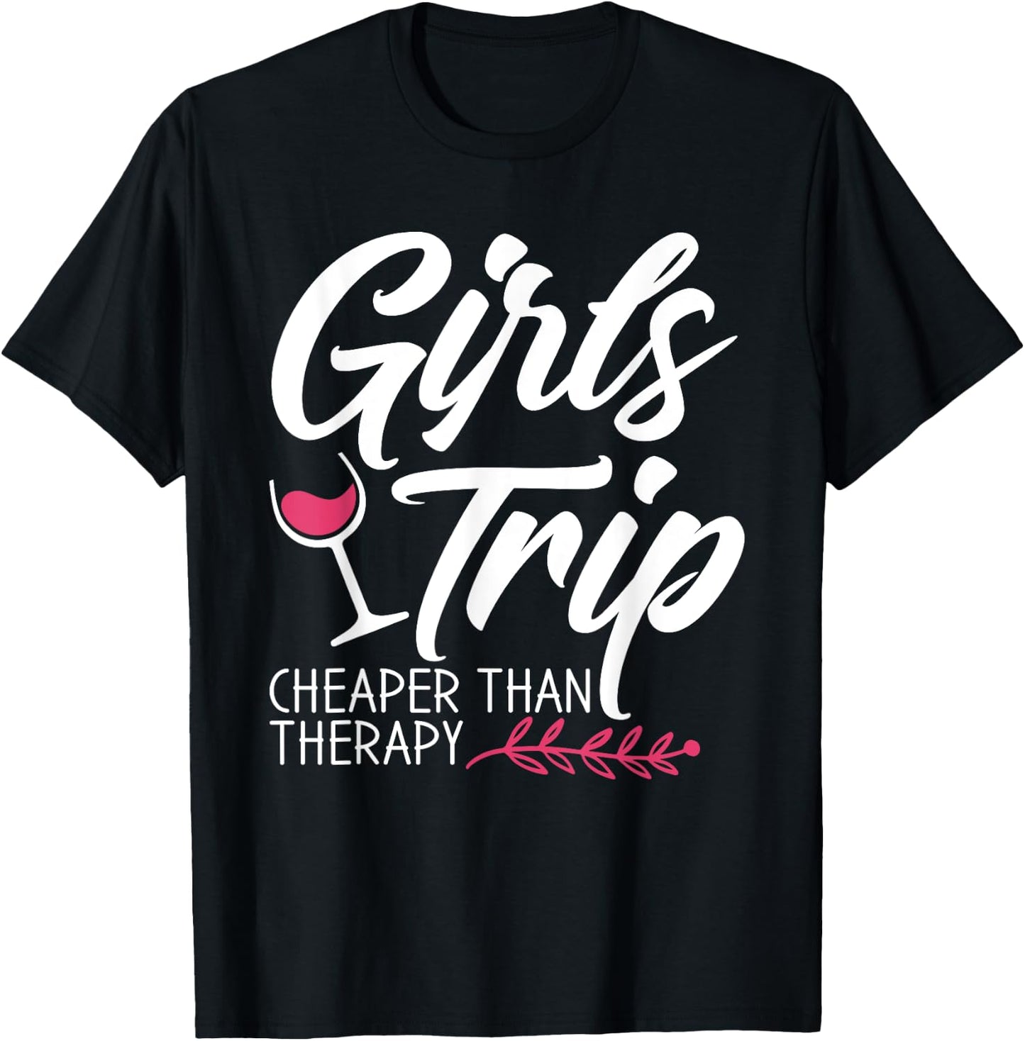 Girls Trip Cheaper Than A Therapy 2021 Fun Party Wine T-Shirt - T-Shirt | Black