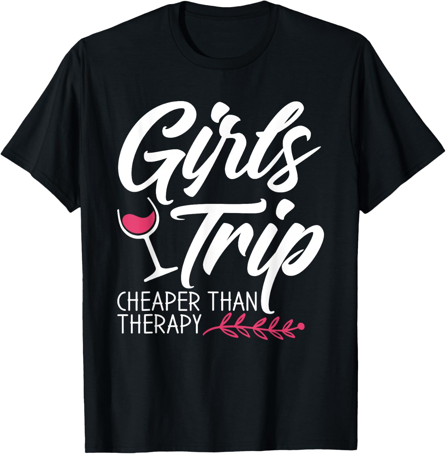 Girls Trip Cheaper Than A Therapy 2021 Fun Party Wine T-Shirt - T-Shirt | Black