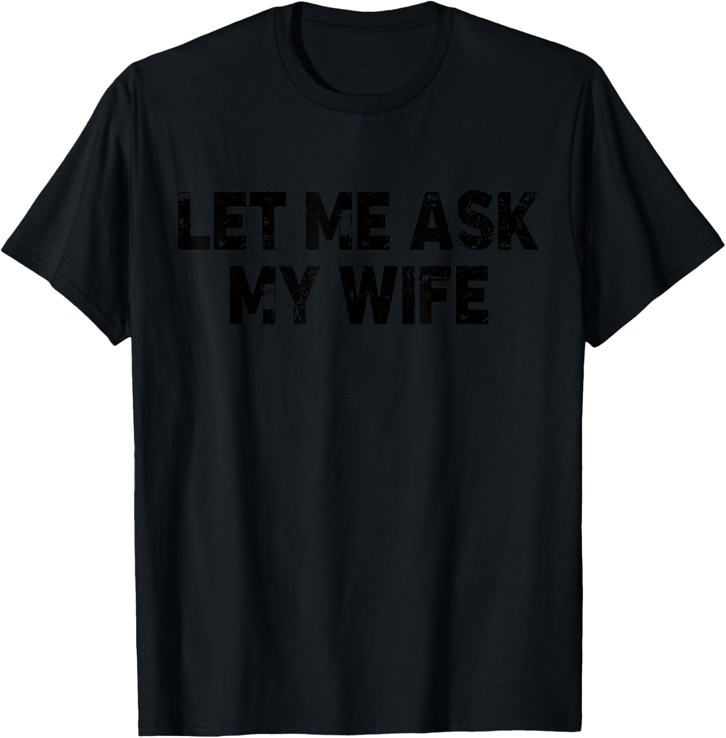 Let Me Ask My Wife & Husband Couple Humor Saying Men T-Shirt - T-Shirt | Black