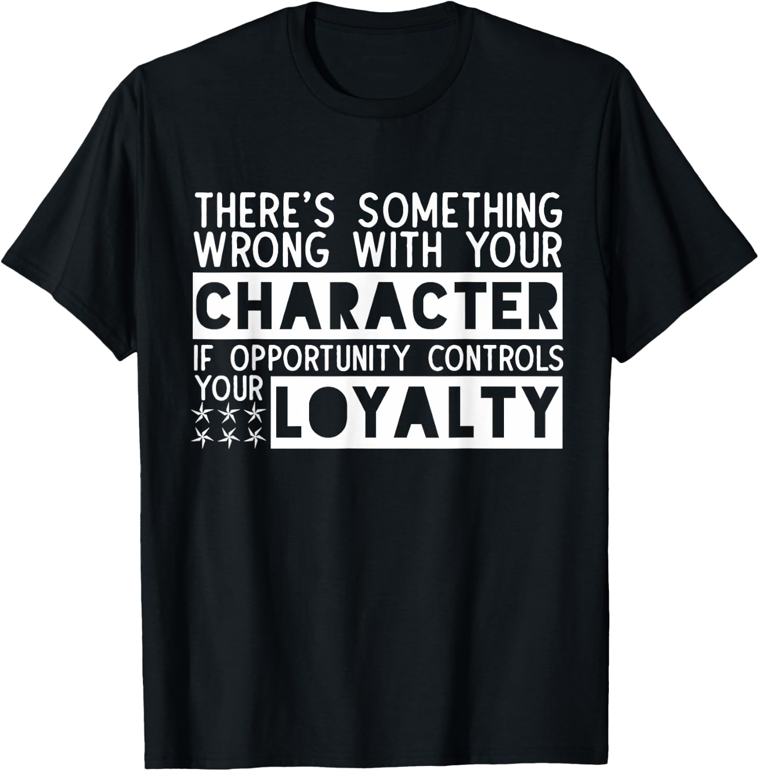 Opportunity Controls Loyalty Characterless Sarcastic Saying T-Shirt - T-Shirt | Black