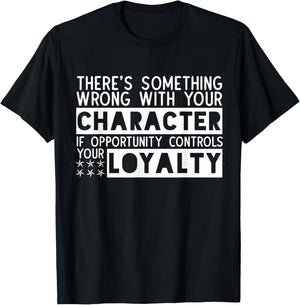 Opportunity Controls Loyalty Characterless Sarcastic Saying T-Shirt - T-Shirt | Black