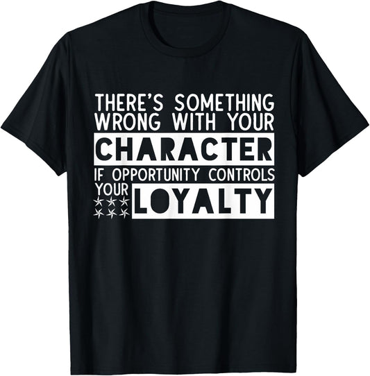 Opportunity Controls Loyalty Characterless Sarcastic Saying T-Shirt - T-Shirt | Black