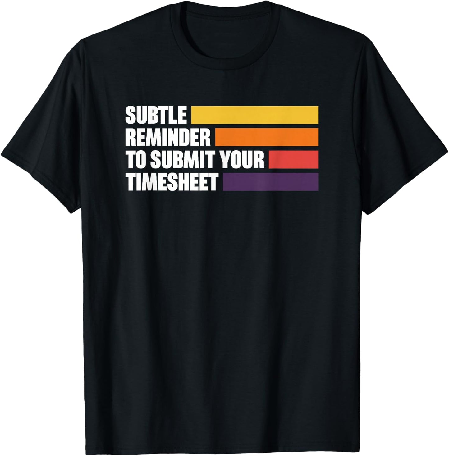 Subtle Reminder To Submit Your Timesheet T-Shirt - T-Shirt | Black